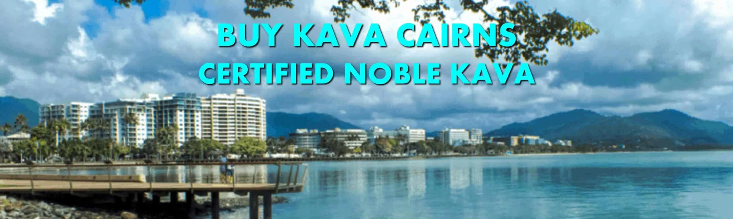 Waterfront in Cairns Queensland with caption Buy Kava Cairns Certified Noble Kava