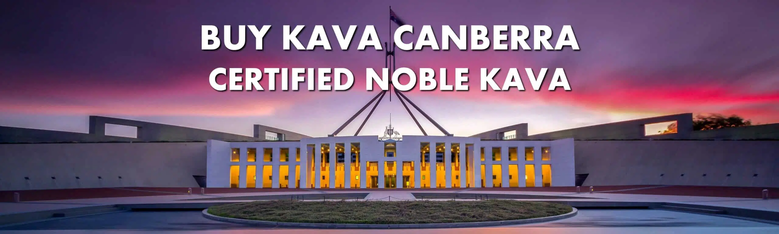 Parliament House in Canberra ACT with caption Buy Kava Canberra Certified Noble Kava