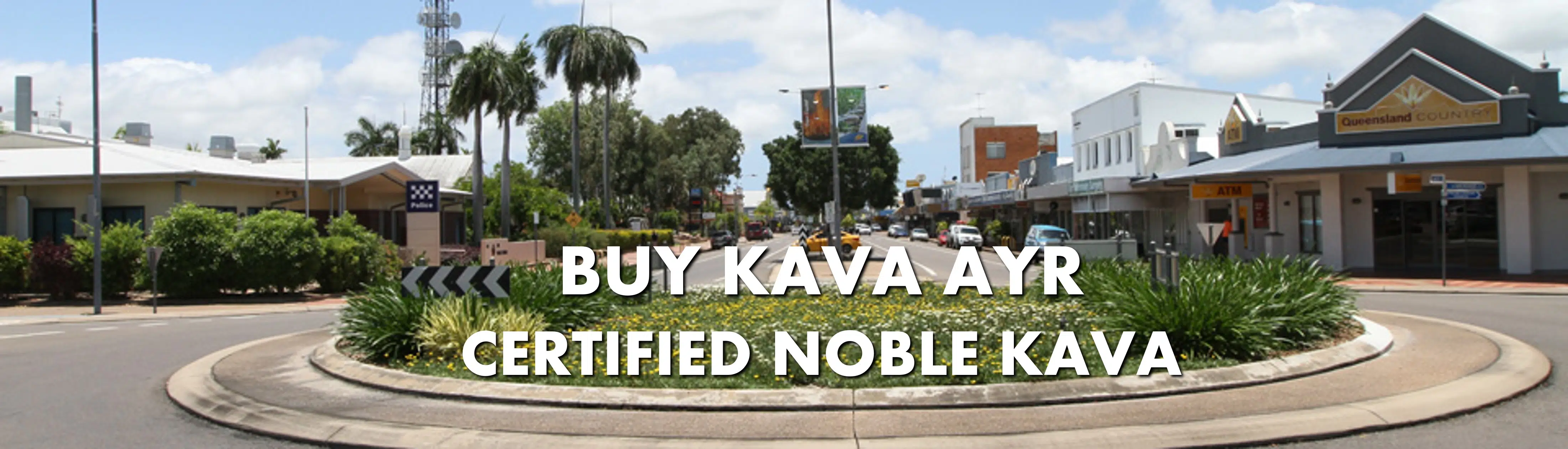 Streetscape in Ayr Queensland with caption Buy Kava Ayr Certified Noble Kava