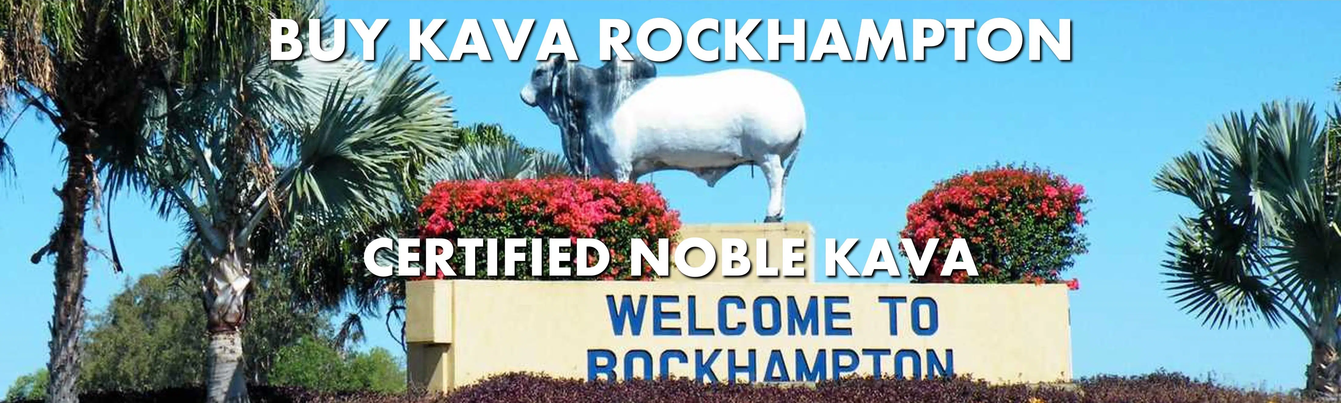 Welcome sign for Rockhampton Queensland with caption Buy Kava Rockhampton Certified Noble Kava