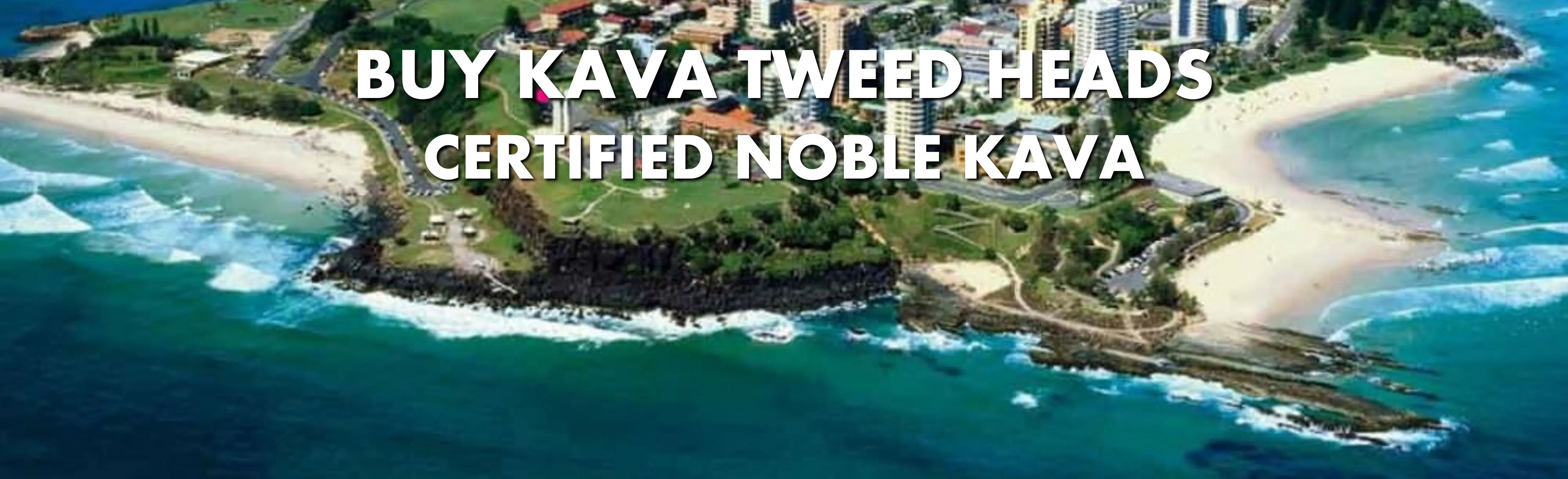 Aerial view of Tweed Heads with caption Buy Kava Tweed Heads Certified Noble Kava