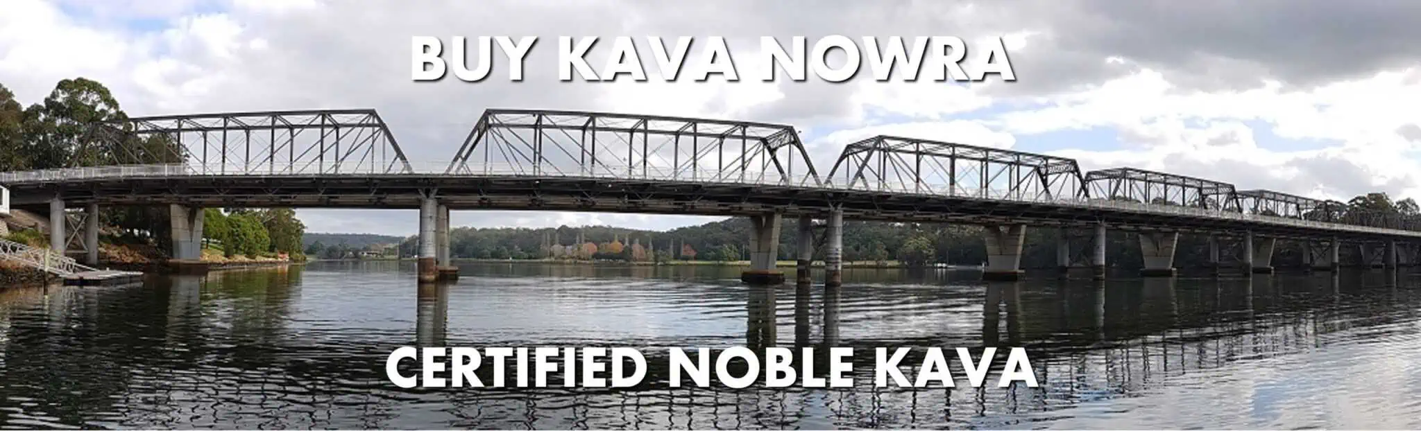 Nowra bridge with caption Buy Kava Nowra Certified Noble Kava