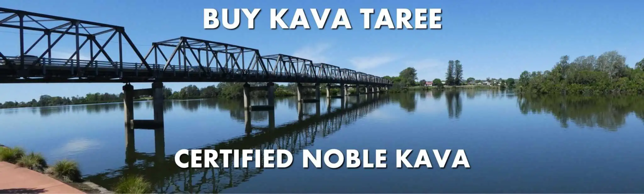 Bridge in Taree New South Wales with caption Buy Kava Taree Certified Noble Kava
