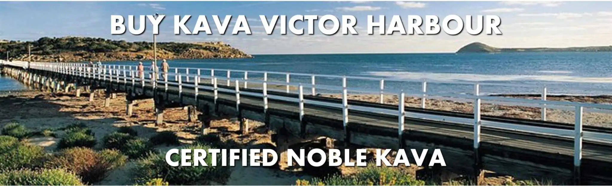 Access bridge between Victor Harbour and Granite Island with caption Buy Kava Victor Harbour Certified Noble Kava